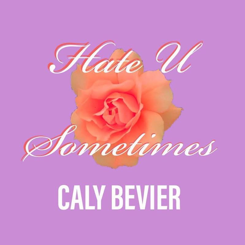 Caly Bevier - “Hate U Sometimes” cover art