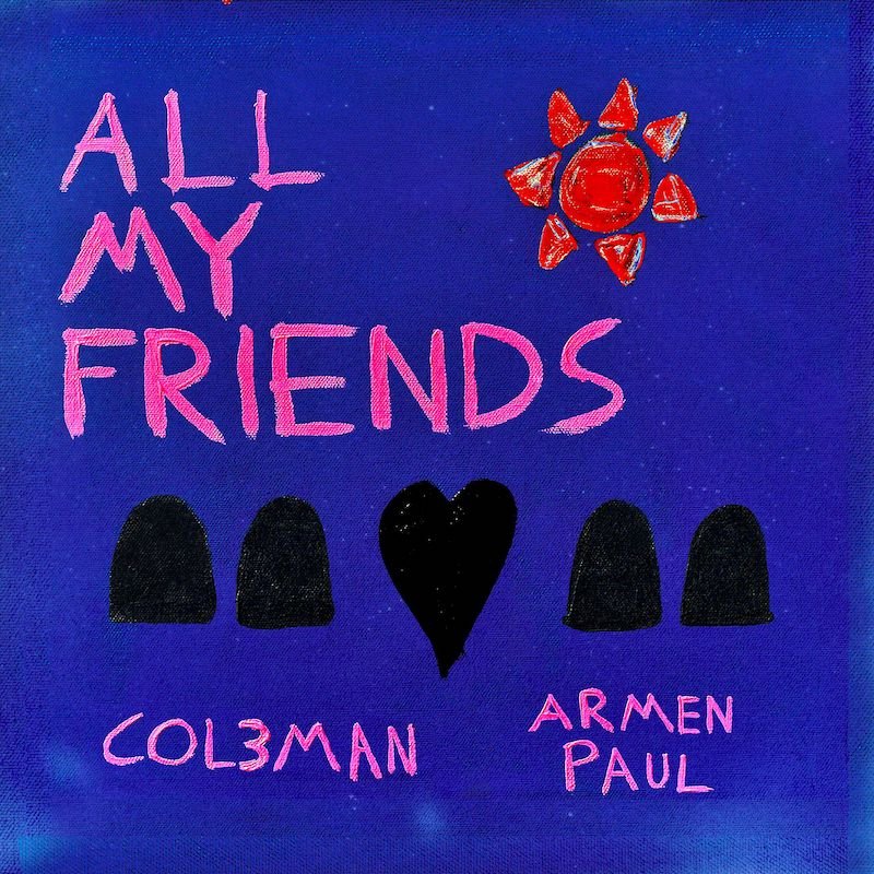 Col3man & Armen Paul - “All My Friends” cover art