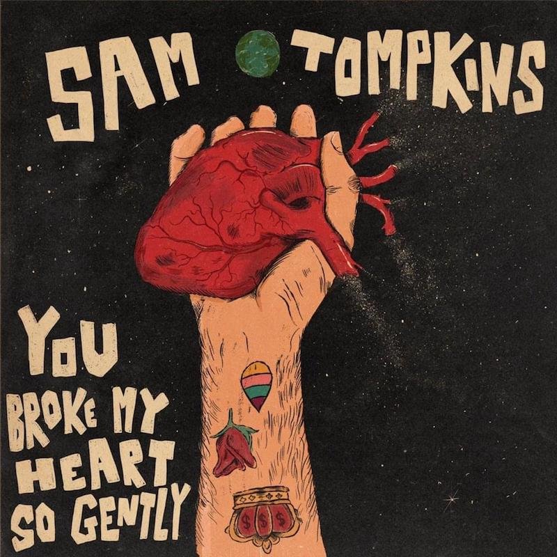 Sam Tompkins -“You Broke My Heart So Gently” single