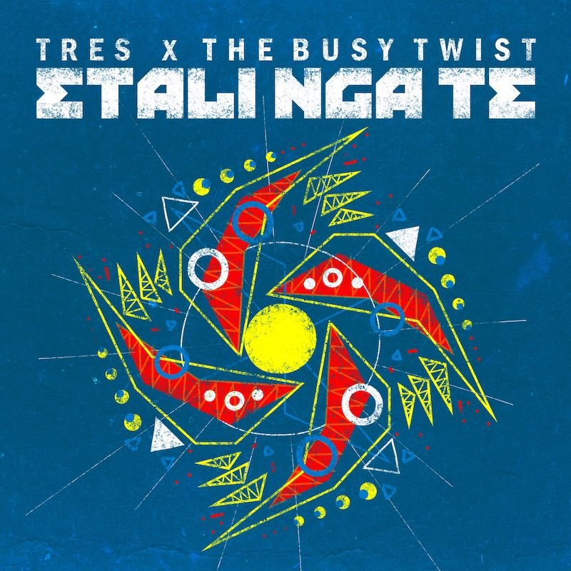 The Busy Twist & Tres - “Etali Nga Te” cover