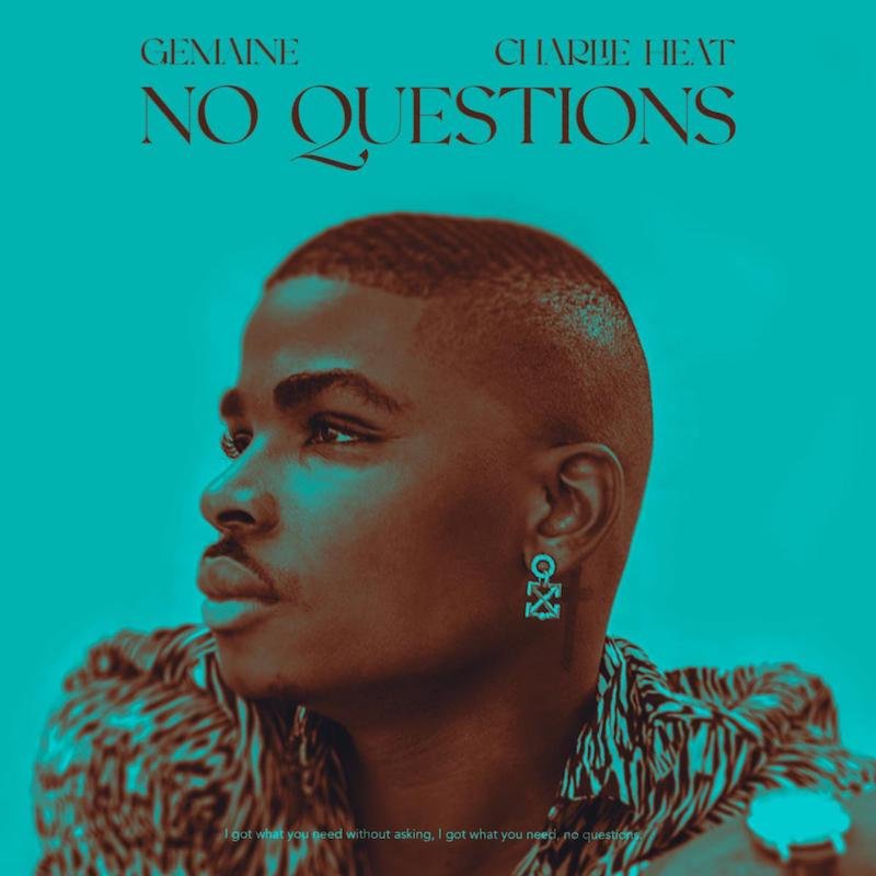 Gemaine & Charlie Heat - “No Questions”