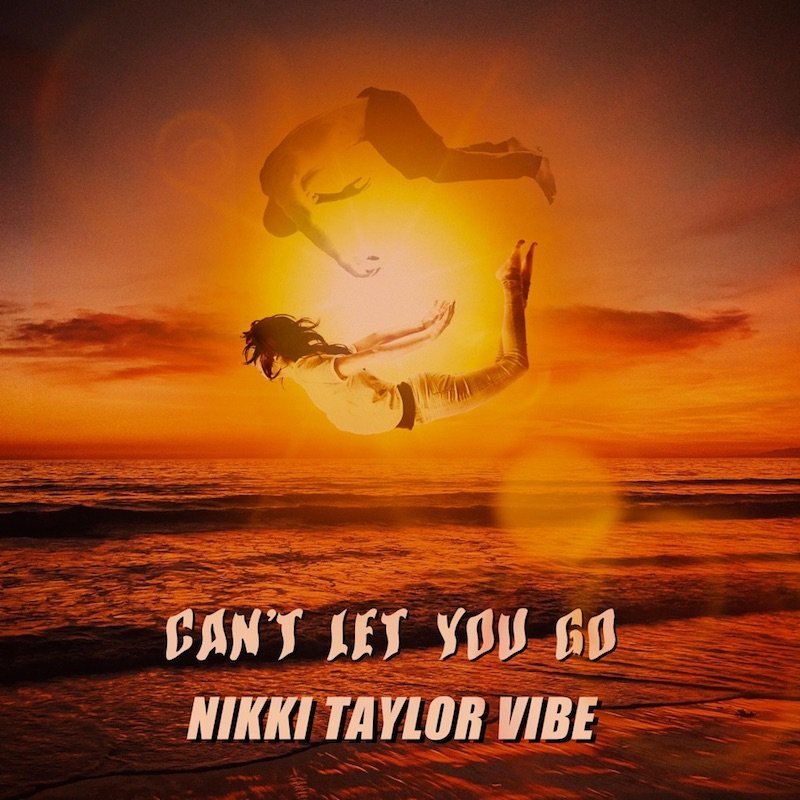 Nikki Taylor - “Can't Let You Go” song cover art