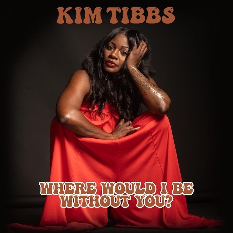 Kim Tibbs - “Where Would I Be Without You? (Full Version)” song cover art