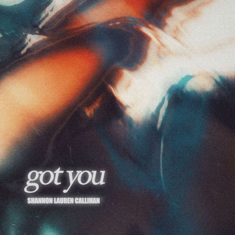 Shannon Lauren Callihan - “Got You” song cover art
