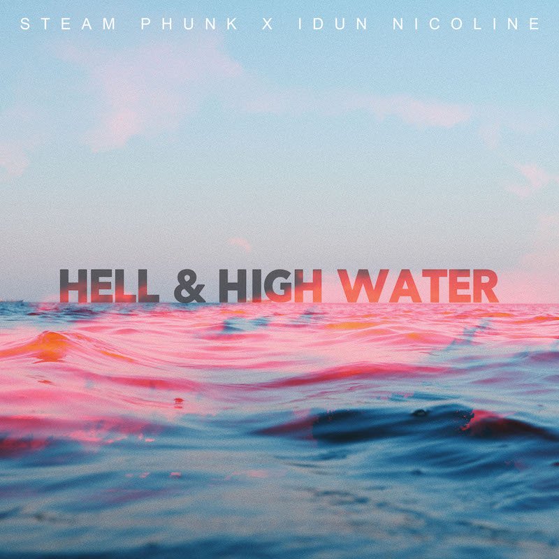 Steam Phunk and Idun Nicoline - “Hell & High Water” song cover art