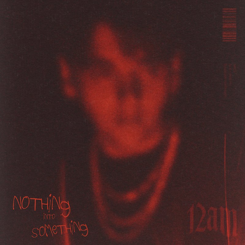 12AM - “Nothing into Something” cover art
