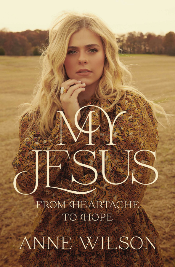 Anne Wilson - “My Jesus- From Heartache to Hope” book cover