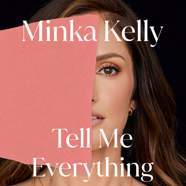 Minka Kelly - “Tell Me Everything” memoir audiobook cover art