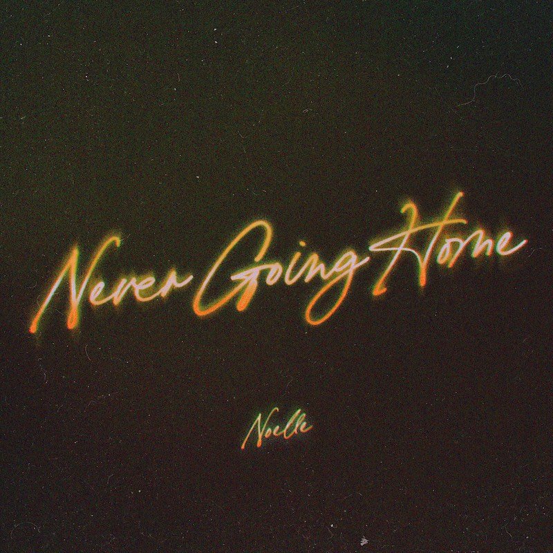 noelle - “Never Going Home” cover art